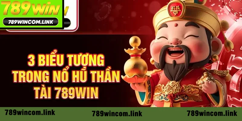 3 biểu tượng trong nổ hũ Thần Tài 789win 3 biểu tượng trong nổ hũ Thần Tài 789win